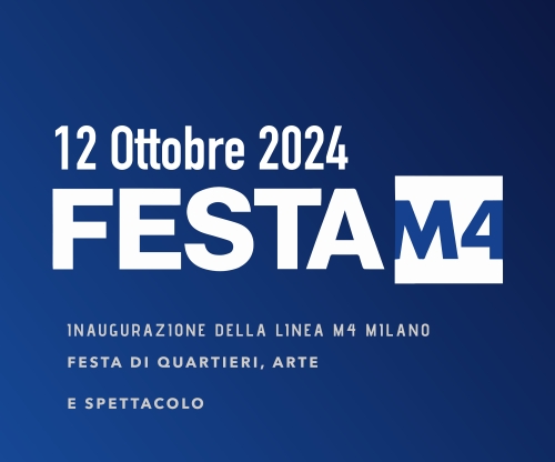 M4 Milano: Sabato 12 ottobre, una festa di quartieri, arte e spettacolo per l’inaugurazione dell’intera linea