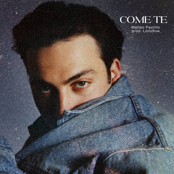 MATTEO PAOLILLO: il suo primo album “COME TE” esce il 19 maggio. il 19, il 20 e il 21 maggio incontra i fan a Milano, Roma e Napoli